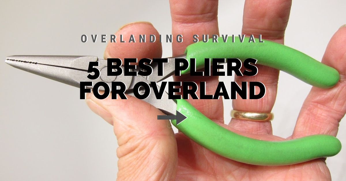 5 Best Pliers Brands For OverlandING