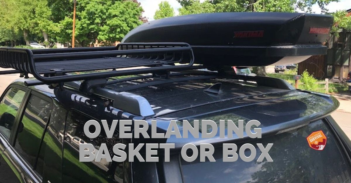 Overlanding Basket or Box?
