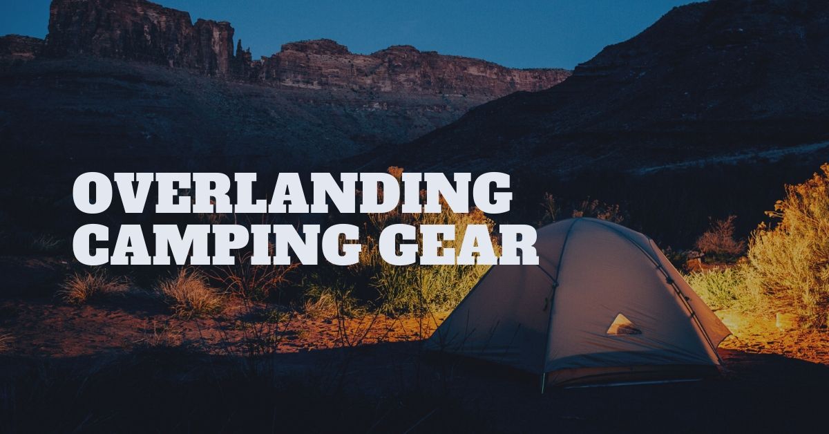 Overlanding Camping Gear